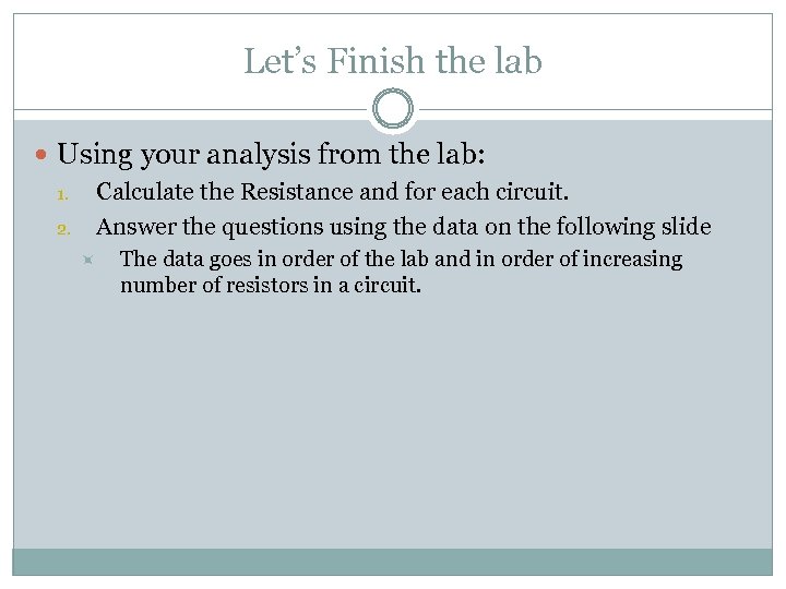 Let’s Finish the lab Using your analysis from the lab: Calculate the Resistance and