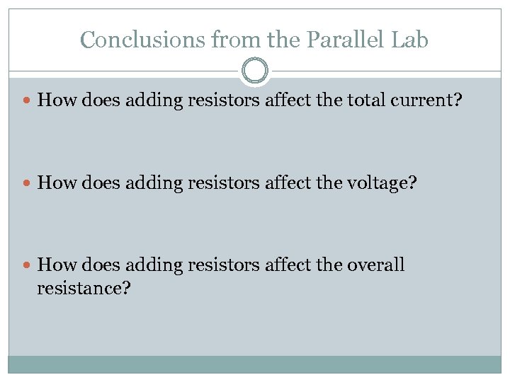 Conclusions from the Parallel Lab How does adding resistors affect the total current? How