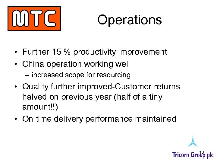 Operations • Further 15 % productivity improvement • China operation working well – increased