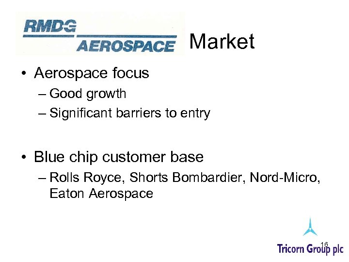 Market • Aerospace focus – Good growth – Significant barriers to entry • Blue