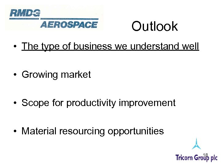 Outlook • The type of business we understand well • Growing market • Scope