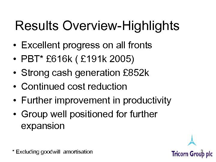 Results Overview-Highlights • • • Excellent progress on all fronts PBT* £ 616 k