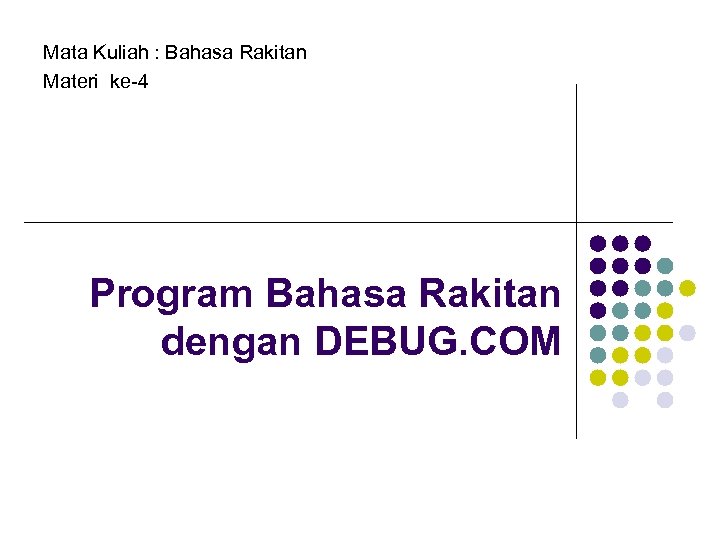 Mata Kuliah : Bahasa Rakitan Materi ke-4 Program Bahasa Rakitan dengan DEBUG. COM 