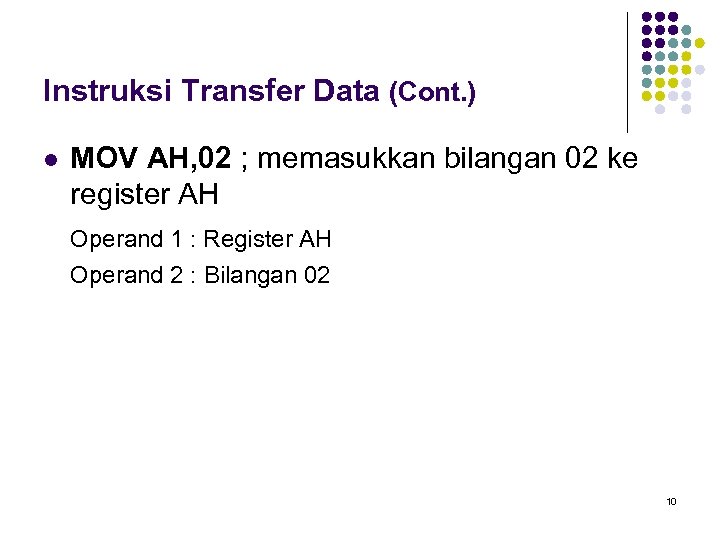 Instruksi Transfer Data (Cont. ) l MOV AH, 02 ; memasukkan bilangan 02 ke