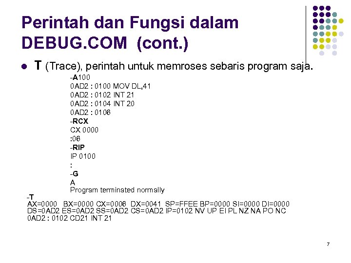 Perintah dan Fungsi dalam DEBUG. COM (cont. ) l T (Trace), perintah untuk memroses