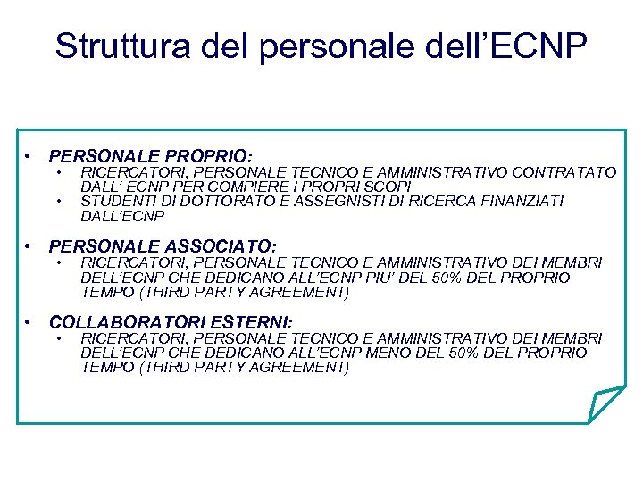 Struttura del personale dell’ECNP • PERSONALE PROPRIO: • • RICERCATORI, PERSONALE TECNICO E AMMINISTRATIVO