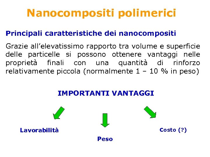 Nanocompositi polimerici Principali caratteristiche dei nanocompositi Grazie all’elevatissimo rapporto tra volume e superficie delle