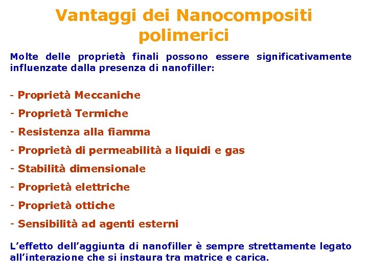 Vantaggi dei Nanocompositi polimerici Molte delle proprietà finali possono essere significativamente influenzate dalla presenza