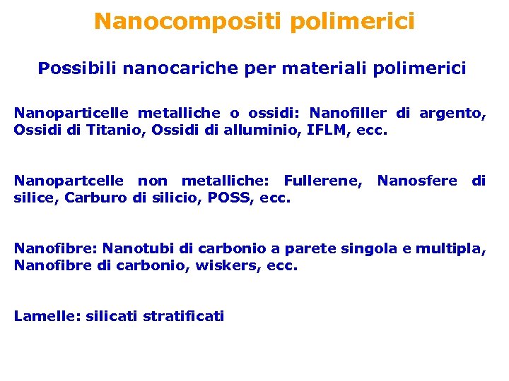Nanocompositi polimerici Possibili nanocariche per materiali polimerici Nanoparticelle metalliche o ossidi: Nanofiller di argento,