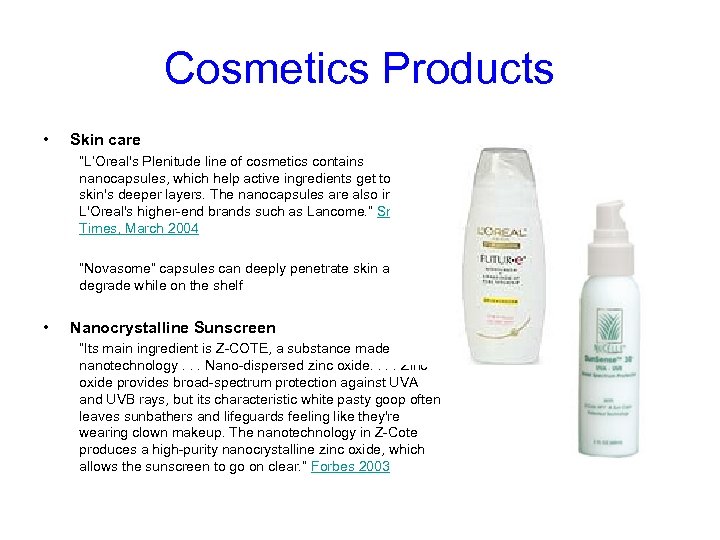 Cosmetics Products • Skin care “L’Oreal's Plenitude line of cosmetics contains nanocapsules, which help