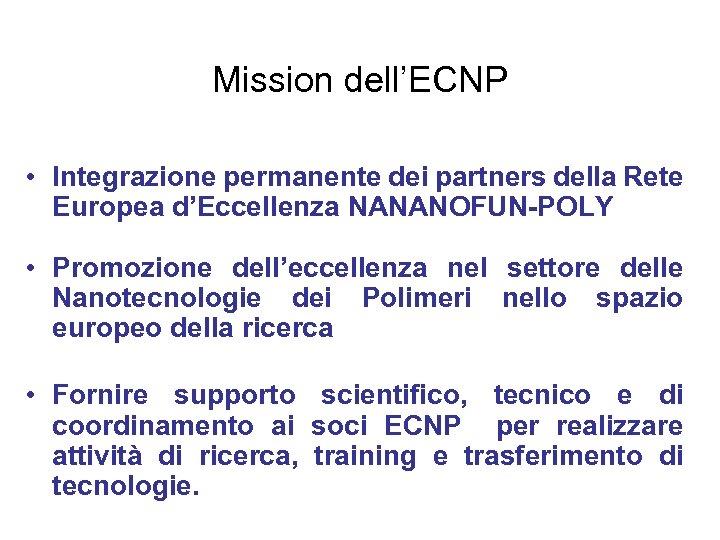 Mission dell’ECNP • Integrazione permanente dei partners della Rete Europea d’Eccellenza NANANOFUN-POLY • Promozione