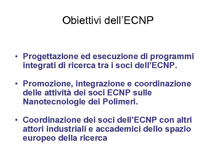 Obiettivi dell’ECNP • Progettazione ed esecuzione di programmi integrati di ricerca tra i soci