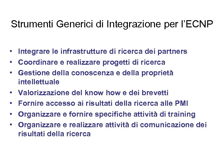Strumenti Generici di Integrazione per l’ECNP • Integrare le infrastrutture di ricerca dei partners