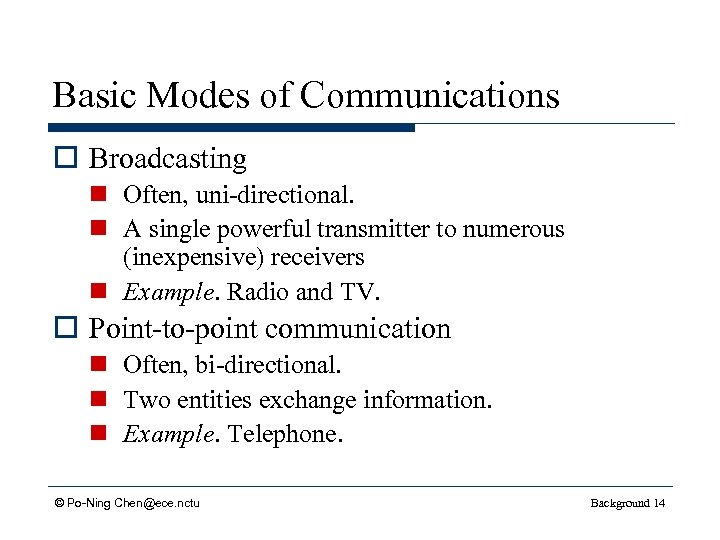 Basic Modes of Communications o Broadcasting n Often, uni-directional. n A single powerful transmitter