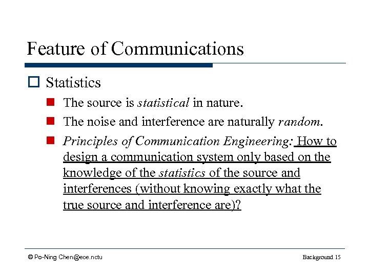 Feature of Communications o Statistics n n n The source is statistical in nature.
