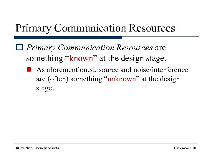 Primary Communication Resources o Primary Communication Resources are something “known” at the design stage.