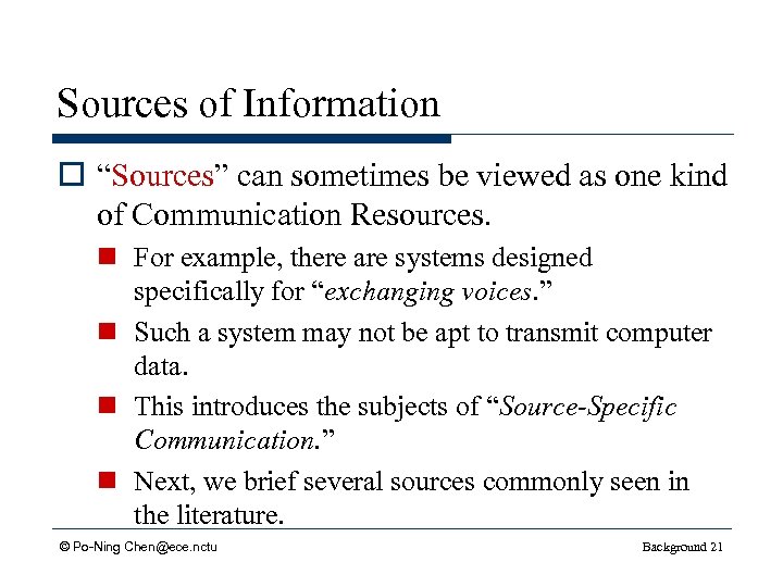 Sources of Information o “Sources” can sometimes be viewed as one kind of Communication