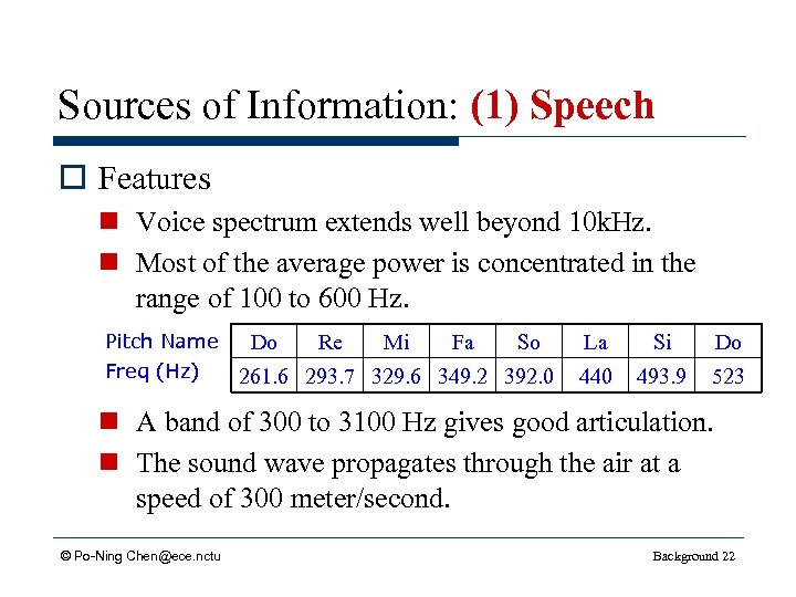 Sources of Information: (1) Speech o Features n Voice spectrum extends well beyond 10