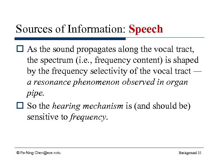 Sources of Information: Speech o As the sound propagates along the vocal tract, the