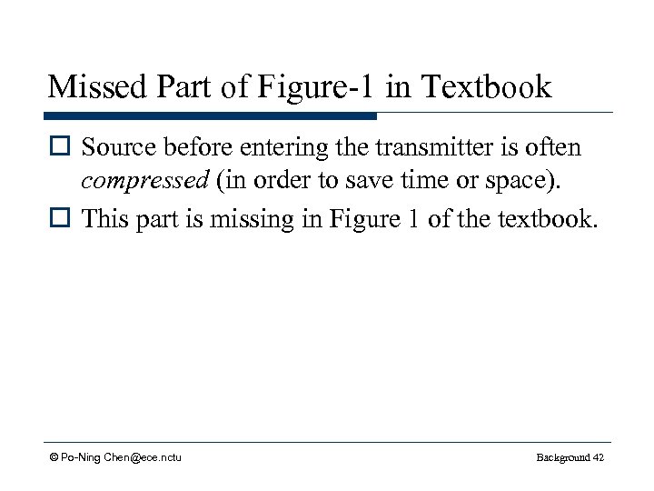 Missed Part of Figure-1 in Textbook o Source before entering the transmitter is often