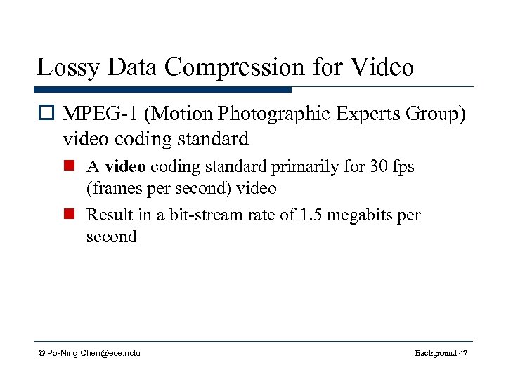 Lossy Data Compression for Video o MPEG-1 (Motion Photographic Experts Group) video coding standard