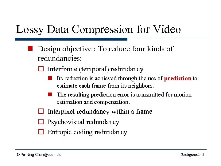 Lossy Data Compression for Video n Design objective : To reduce four kinds of