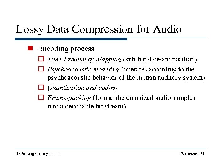 Lossy Data Compression for Audio n Encoding process o Time-Frequency Mapping (sub-band decomposition) o