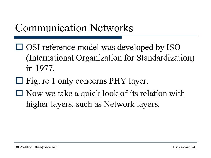Communication Networks o OSI reference model was developed by ISO (International Organization for Standardization)