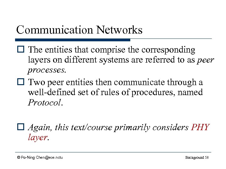 Communication Networks o The entities that comprise the corresponding layers on different systems are