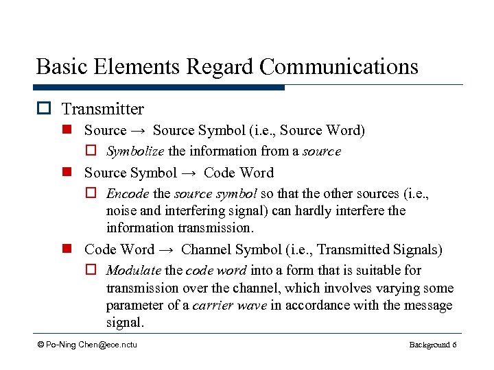 Basic Elements Regard Communications o Transmitter n Source → Source Symbol (i. e. ,