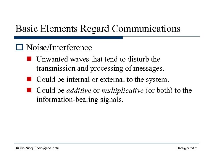 Basic Elements Regard Communications o Noise/Interference n Unwanted waves that tend to disturb the