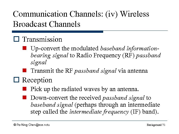 Communication Channels: (iv) Wireless Broadcast Channels o Transmission n Up-convert the modulated baseband informationbearing