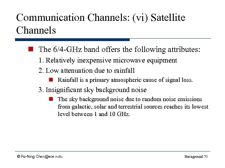 Communication Channels: (vi) Satellite Channels n The 6/4 -GHz band offers the following attributes: