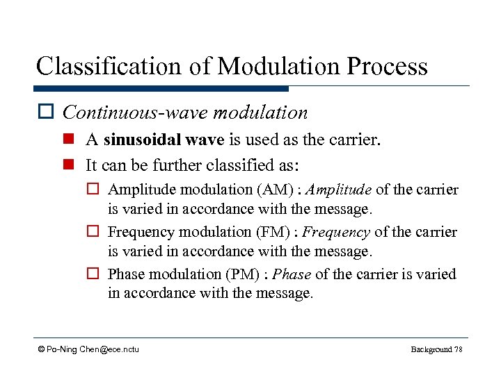 Classification of Modulation Process o Continuous-wave modulation n A sinusoidal wave is used as