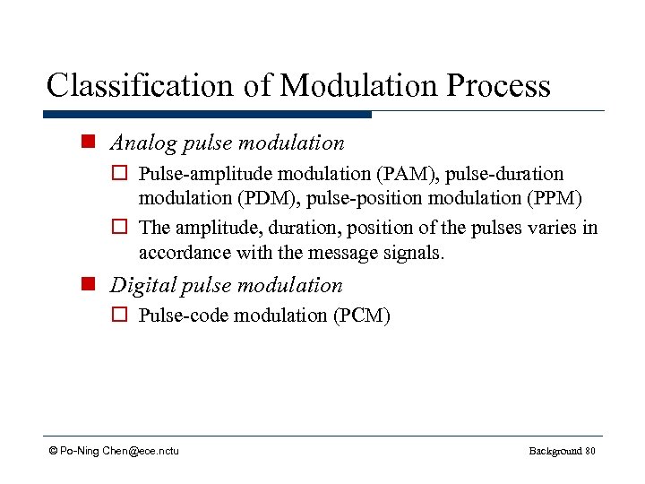Classification of Modulation Process n Analog pulse modulation o Pulse-amplitude modulation (PAM), pulse-duration modulation