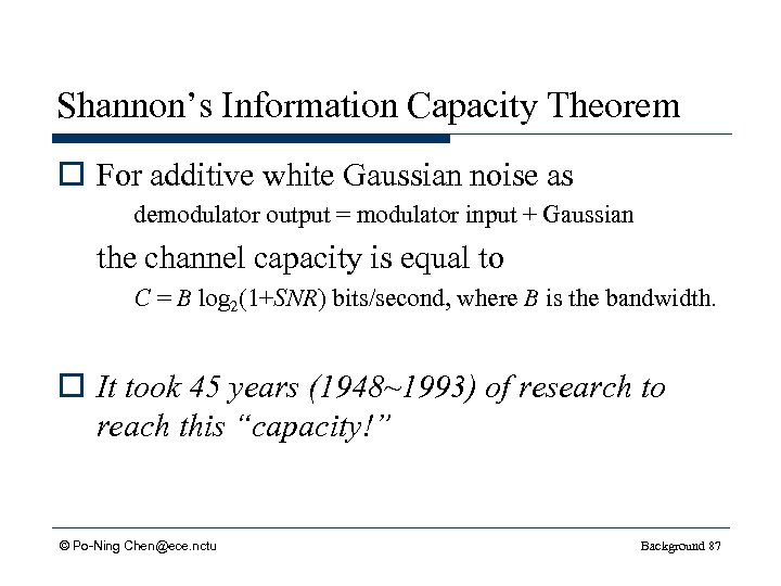 Shannon’s Information Capacity Theorem o For additive white Gaussian noise as demodulator output =