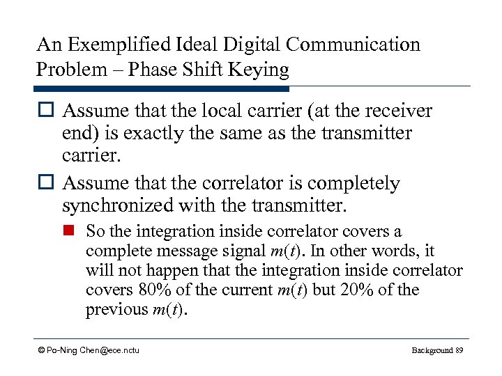 An Exemplified Ideal Digital Communication Problem – Phase Shift Keying o Assume that the