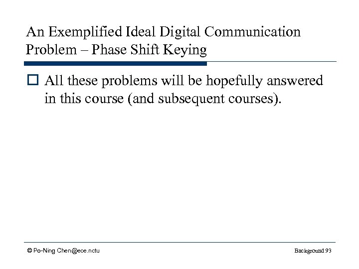 An Exemplified Ideal Digital Communication Problem – Phase Shift Keying o All these problems