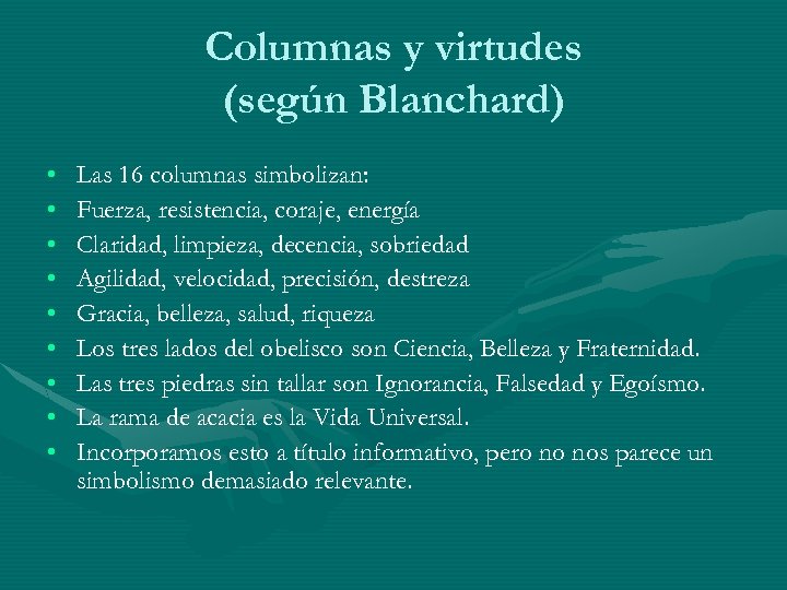 Columnas y virtudes (según Blanchard) • • • Las 16 columnas simbolizan: Fuerza, resistencia,