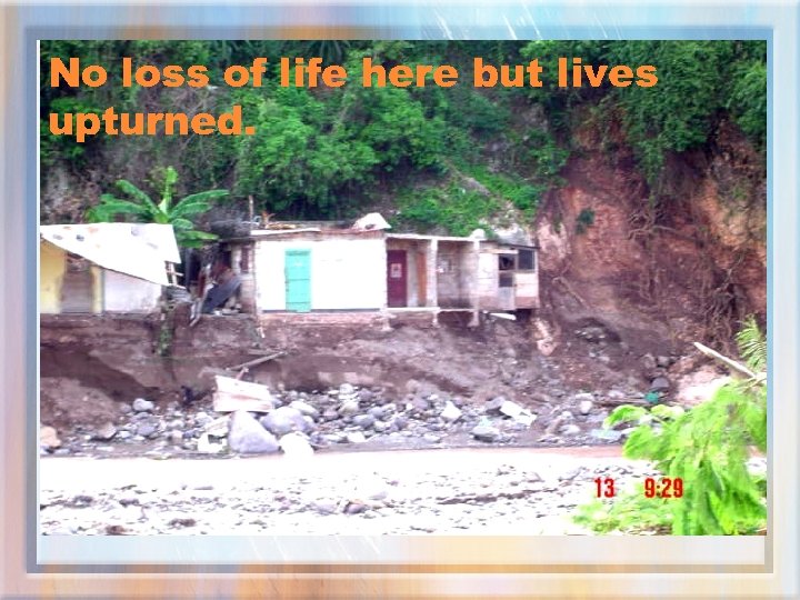 No loss of life here but lives upturned. 