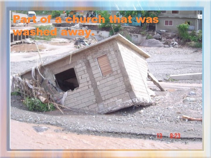 Part of a church that washed away. 