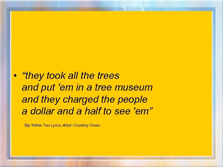  • “they took all the trees and put 'em in a tree museum