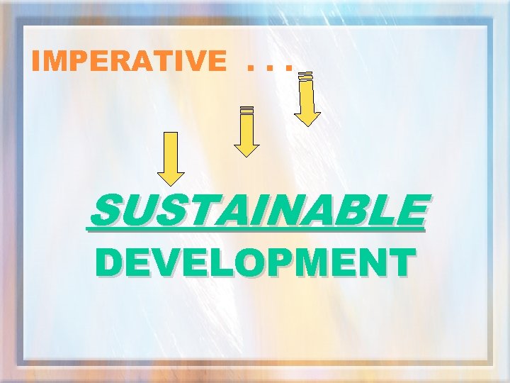 IMPERATIVE. . . SUSTAINABLE DEVELOPMENT 