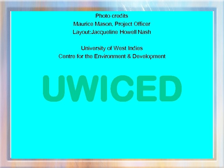 Photo credits Maurice Mason, Project Officer Layout: Jacqueline Howell Nash University of West Indies