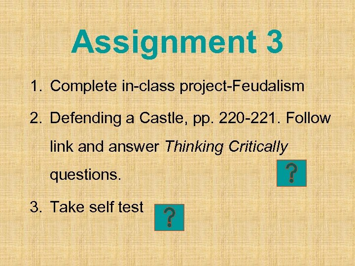 Assignment 3 1. Complete in-class project-Feudalism 2. Defending a Castle, pp. 220 -221. Follow