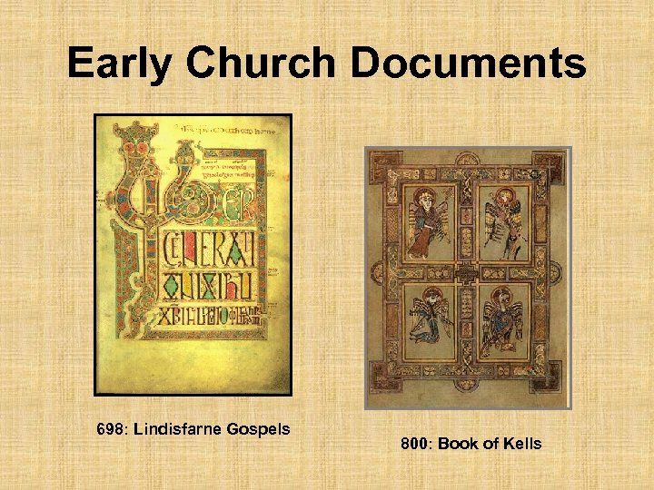 Early Church Documents 698: Lindisfarne Gospels 800: Book of Kells 