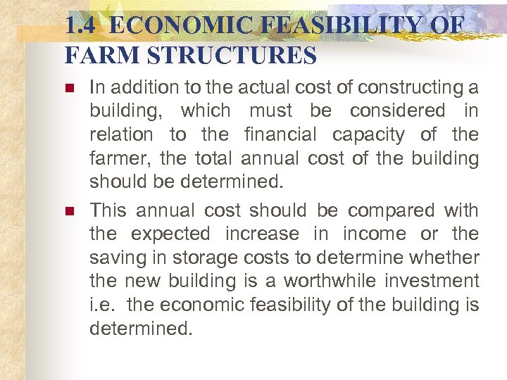 1. 4 ECONOMIC FEASIBILITY OF FARM STRUCTURES n n In addition to the actual