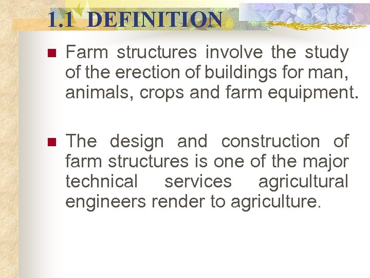 1. 1 DEFINITION n Farm structures involve the study of the erection of buildings