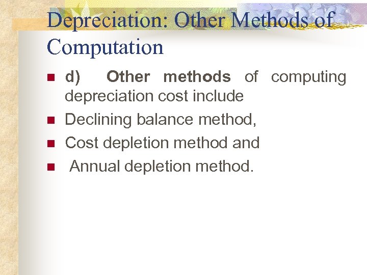 Depreciation: Other Methods of Computation n n d) Other methods of computing depreciation cost