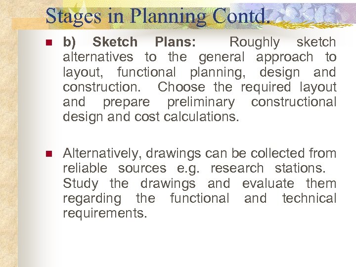 Stages in Planning Contd. n b) Sketch Plans: Roughly sketch alternatives to the general